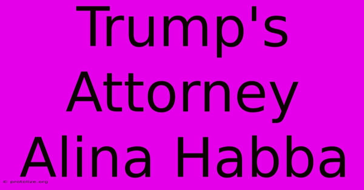 Trump's Attorney Alina Habba