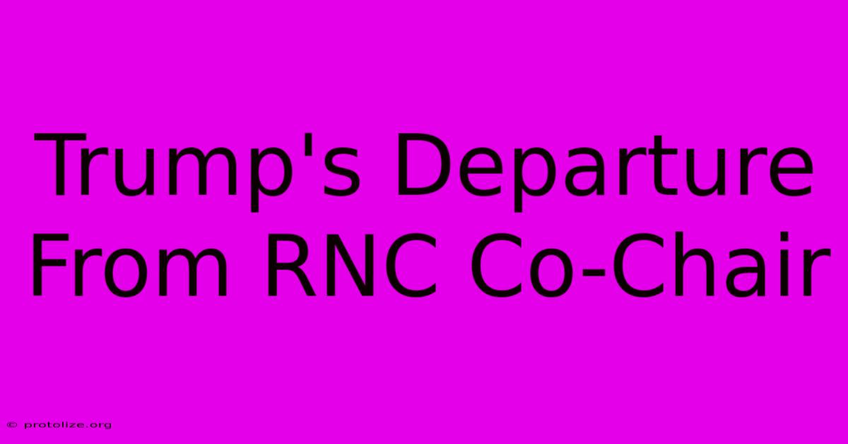 Trump's Departure From RNC Co-Chair