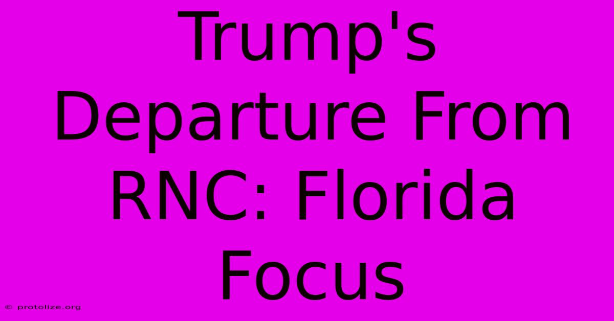 Trump's Departure From RNC: Florida Focus