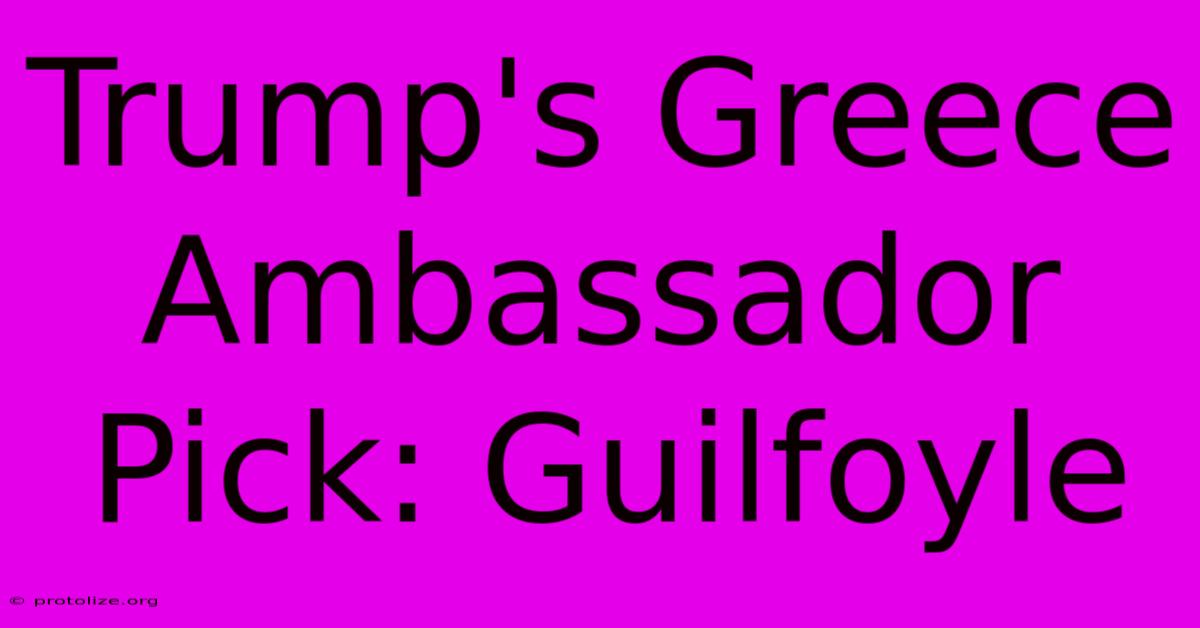 Trump's Greece Ambassador Pick: Guilfoyle Trump's Greece Ambassador Pick: Guilfoyle