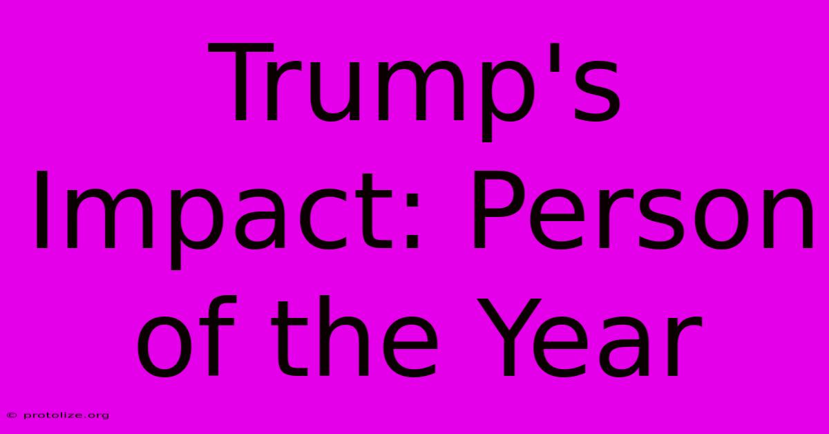 Trump's Impact: Person Of The Year
