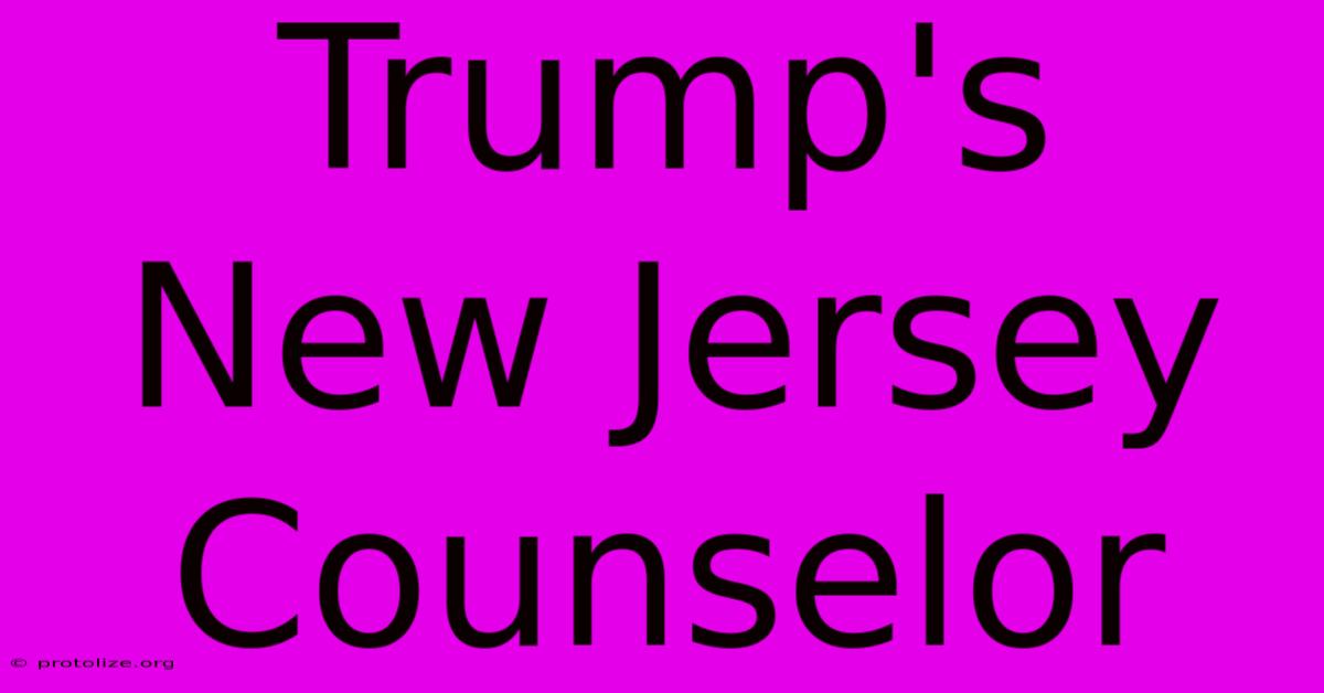 Trump's New Jersey Counselor