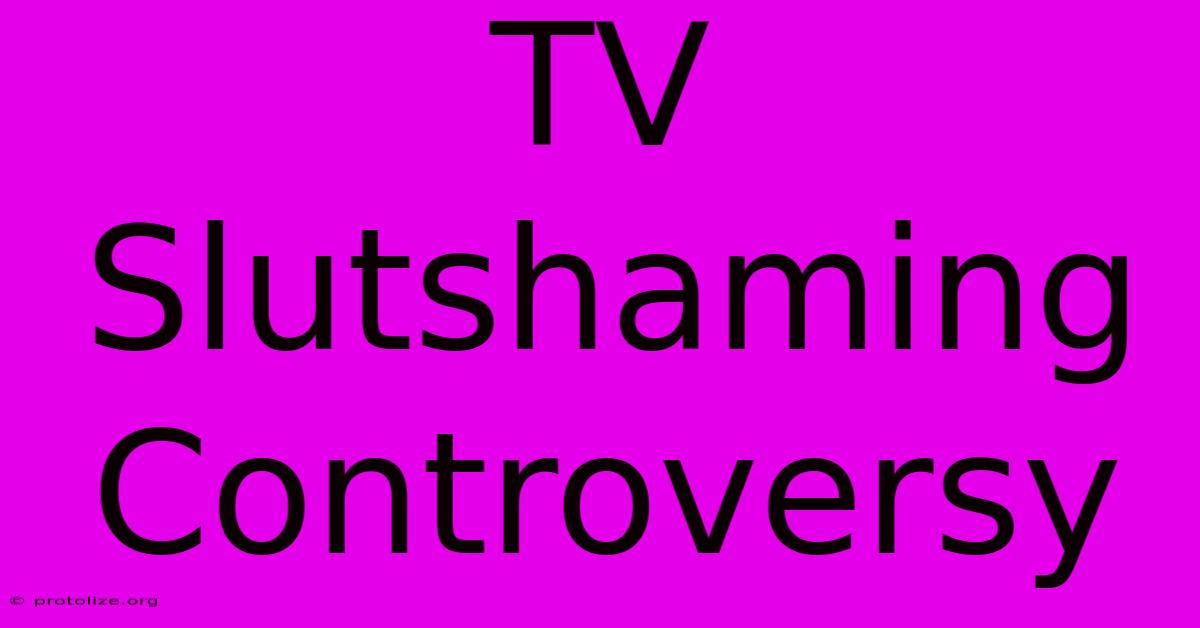 TV Slutshaming Controversy