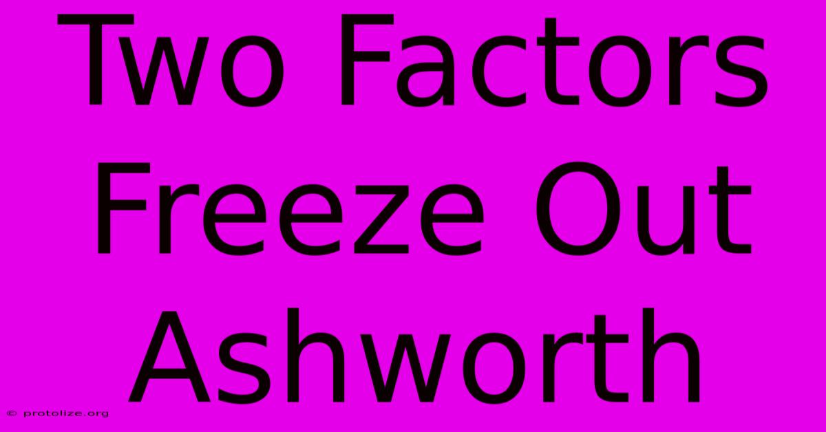 Two Factors Freeze Out Ashworth Two Factors Freeze Out Ashworth