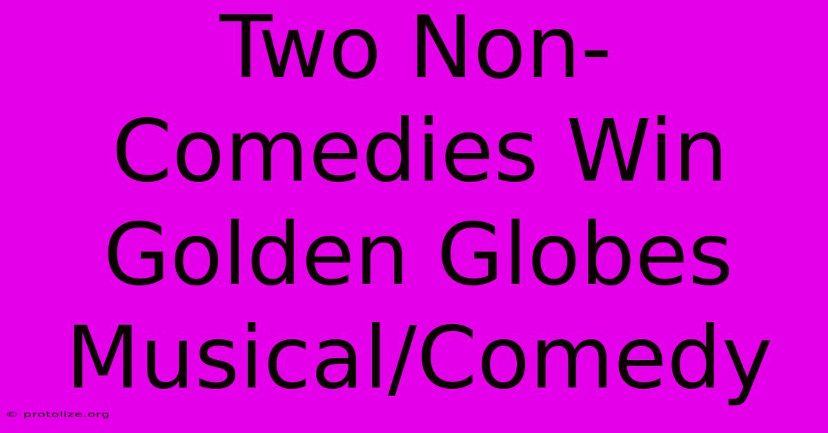 Two Non-Comedies Win Golden Globes Musical/Comedy