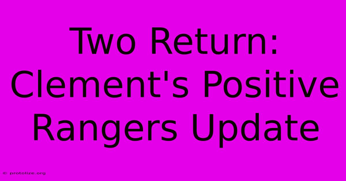 Two Return: Clement's Positive Rangers Update Two Return: Clement's Positive Rangers Update