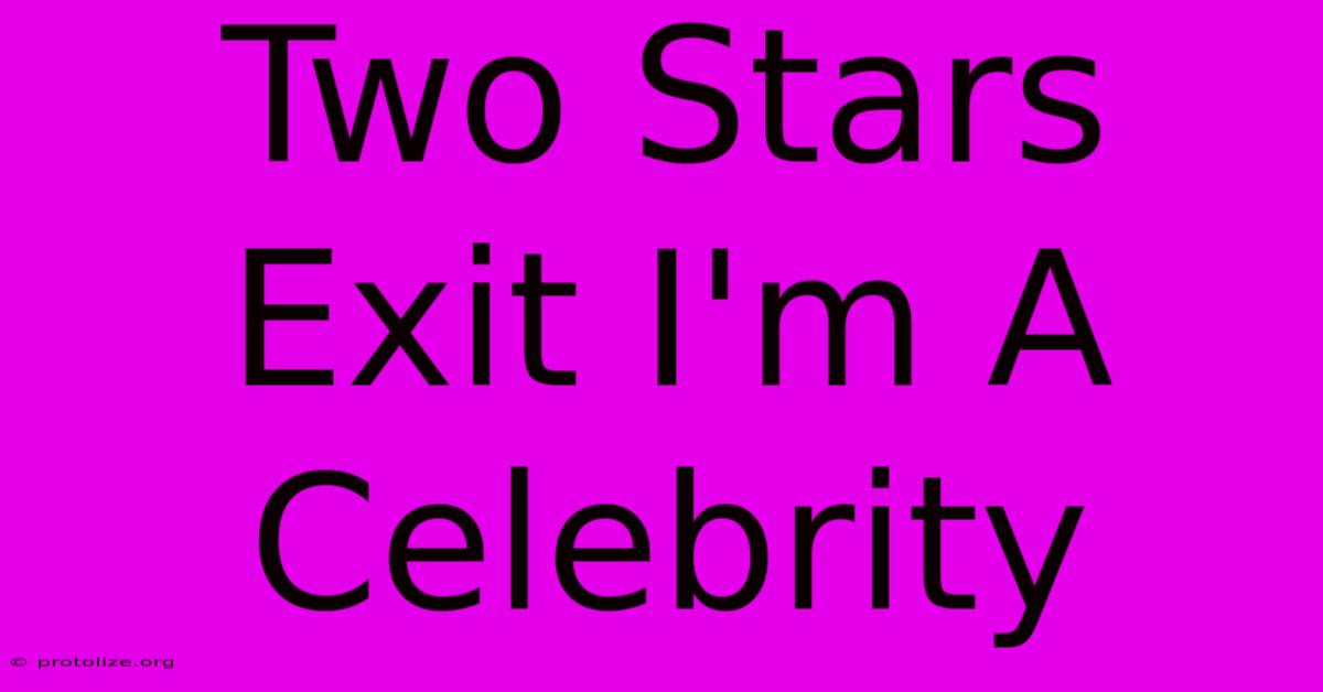 Two Stars Exit I'm A Celebrity