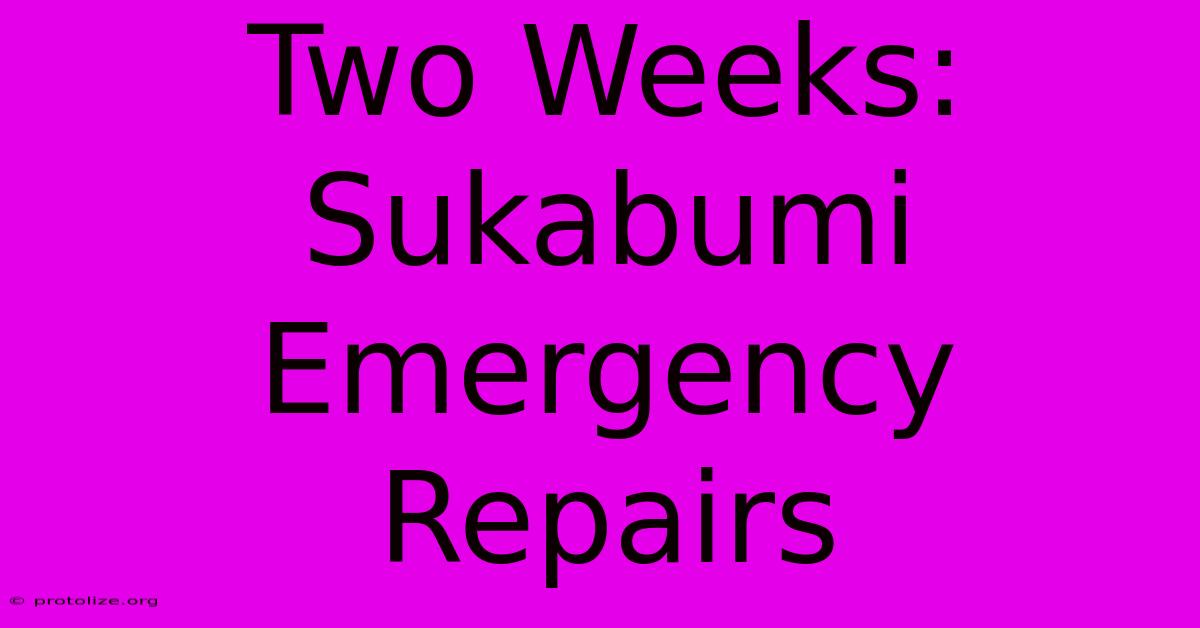 Two Weeks: Sukabumi Emergency Repairs