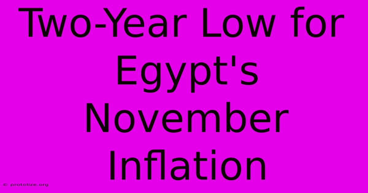 Two-Year Low For Egypt's November Inflation Two-Year Low For Egypt's November Inflation