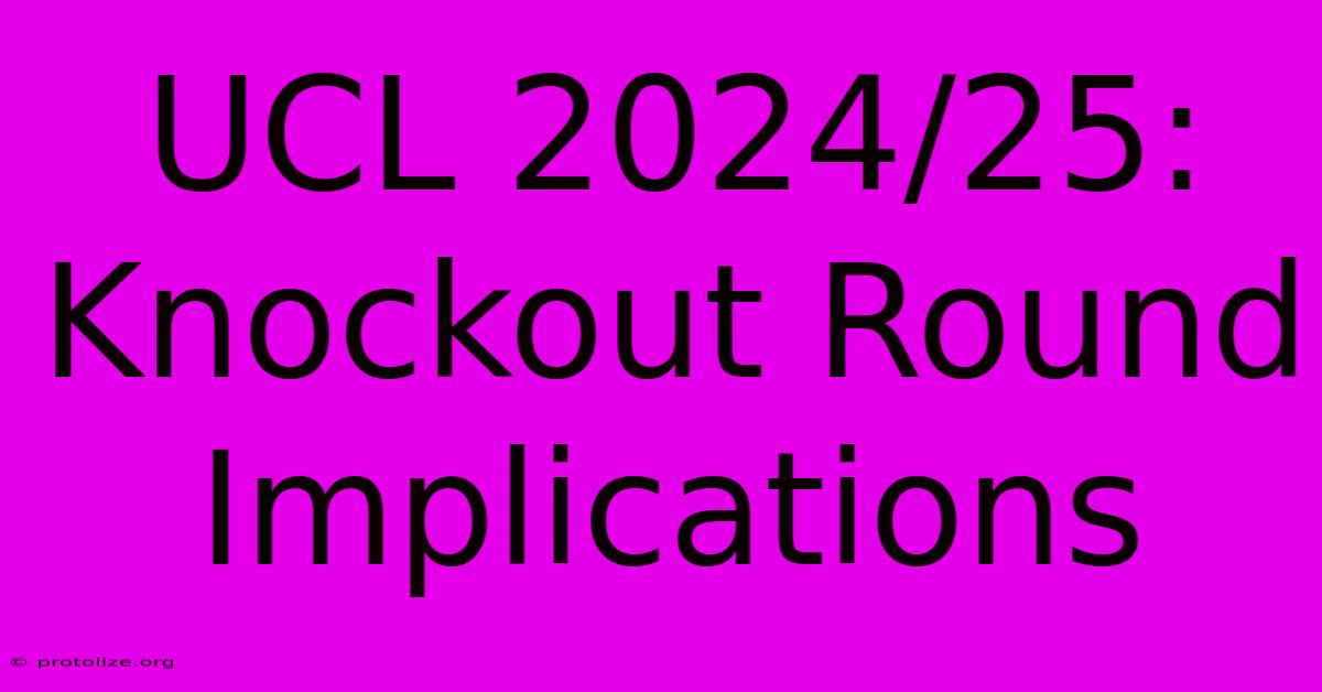 UCL 2024/25: Knockout Round Implications UCL 2024/25: Knockout Round Implications