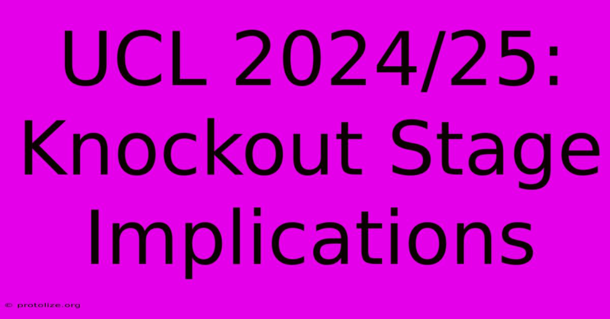 UCL 2024/25: Knockout Stage Implications UCL 2024/25: Knockout Stage Implications