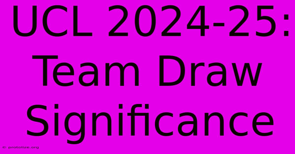 UCL 2024-25: Team Draw Significance UCL 2024-25: Team Draw Significance