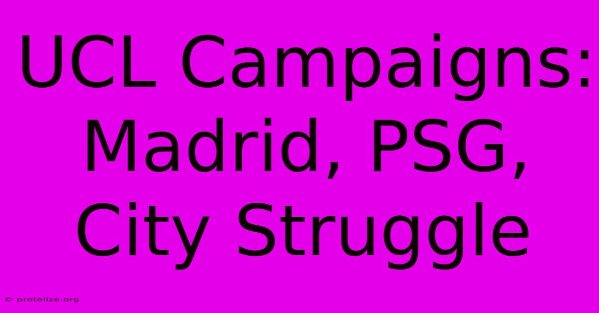UCL Campaigns: Madrid, PSG, City Struggle UCL Campaigns: Madrid, PSG, City Struggle