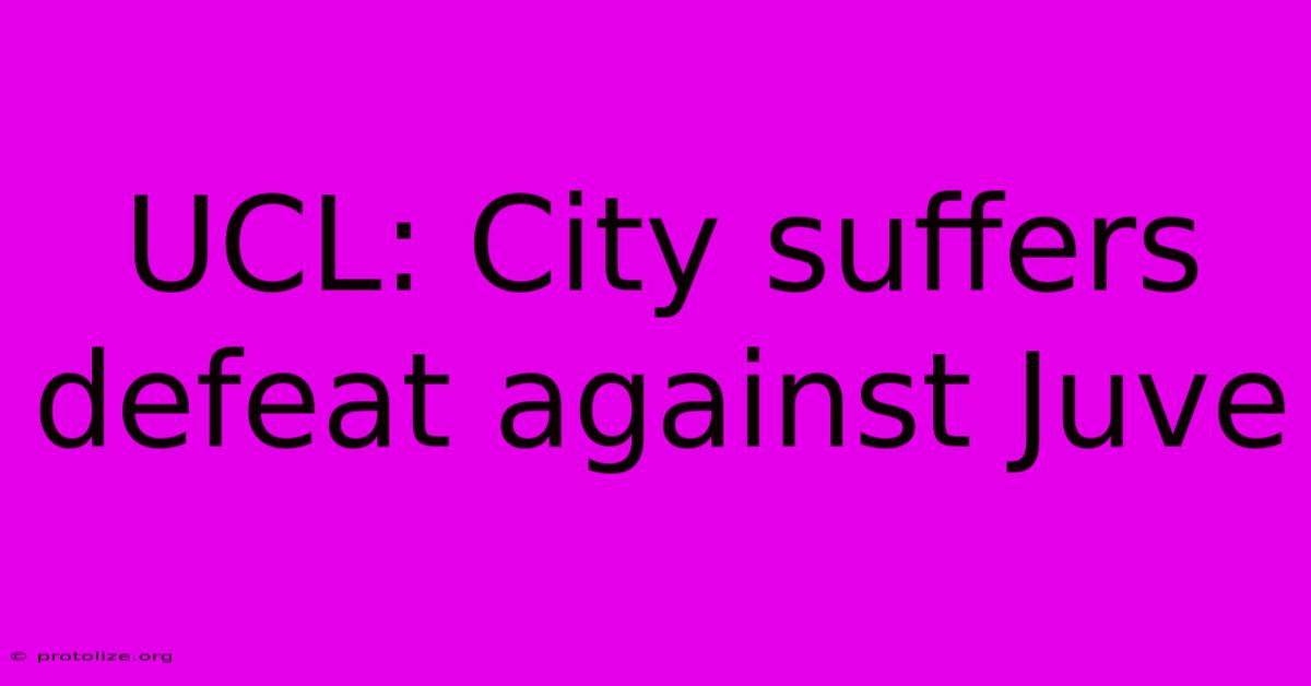 UCL: City Suffers Defeat Against Juve UCL: City Suffers Defeat Against Juve