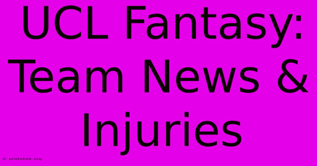 UCL Fantasy: Team News & Injuries