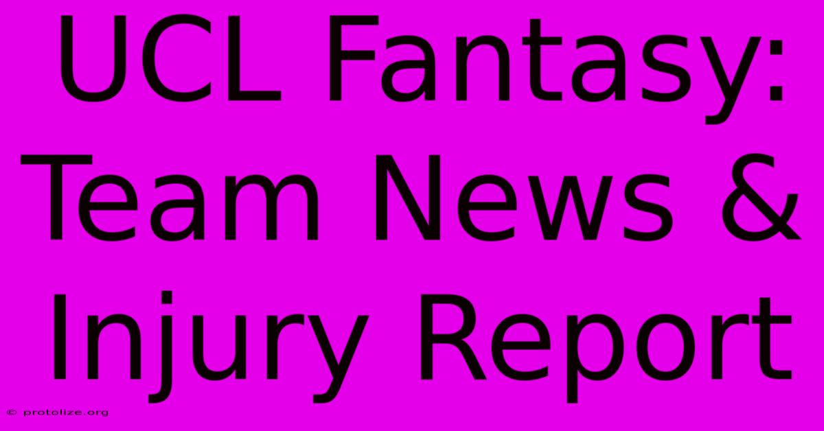 UCL Fantasy: Team News & Injury Report