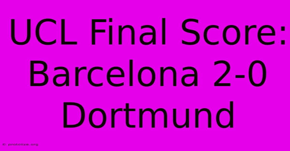 UCL Final Score: Barcelona 2-0 Dortmund