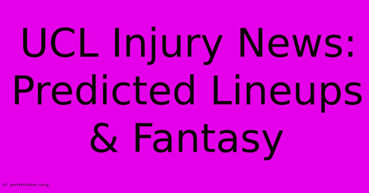 UCL Injury News: Predicted Lineups & Fantasy UCL Injury News: Predicted Lineups & Fantasy