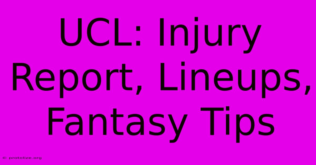 UCL: Injury Report, Lineups, Fantasy Tips