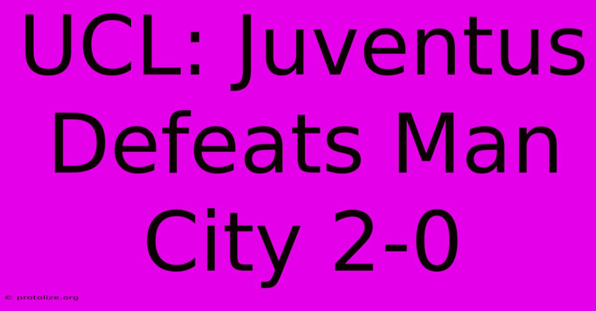UCL: Juventus Defeats Man City 2-0 UCL: Juventus Defeats Man City 2-0