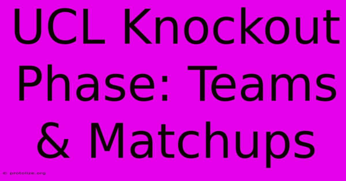 UCL Knockout Phase: Teams & Matchups UCL Knockout Phase: Teams & Matchups