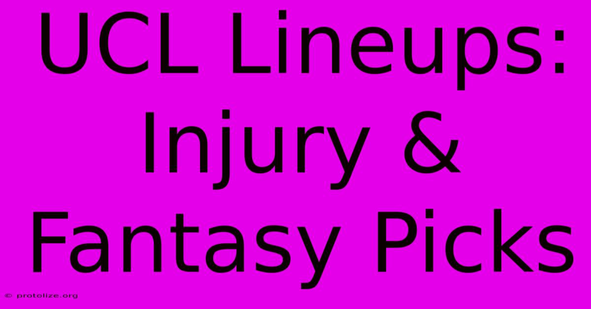 UCL Lineups: Injury & Fantasy Picks UCL Lineups: Injury & Fantasy Picks