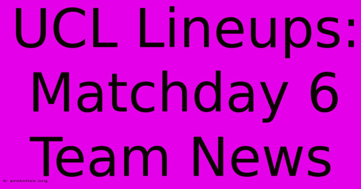 UCL Lineups: Matchday 6 Team News