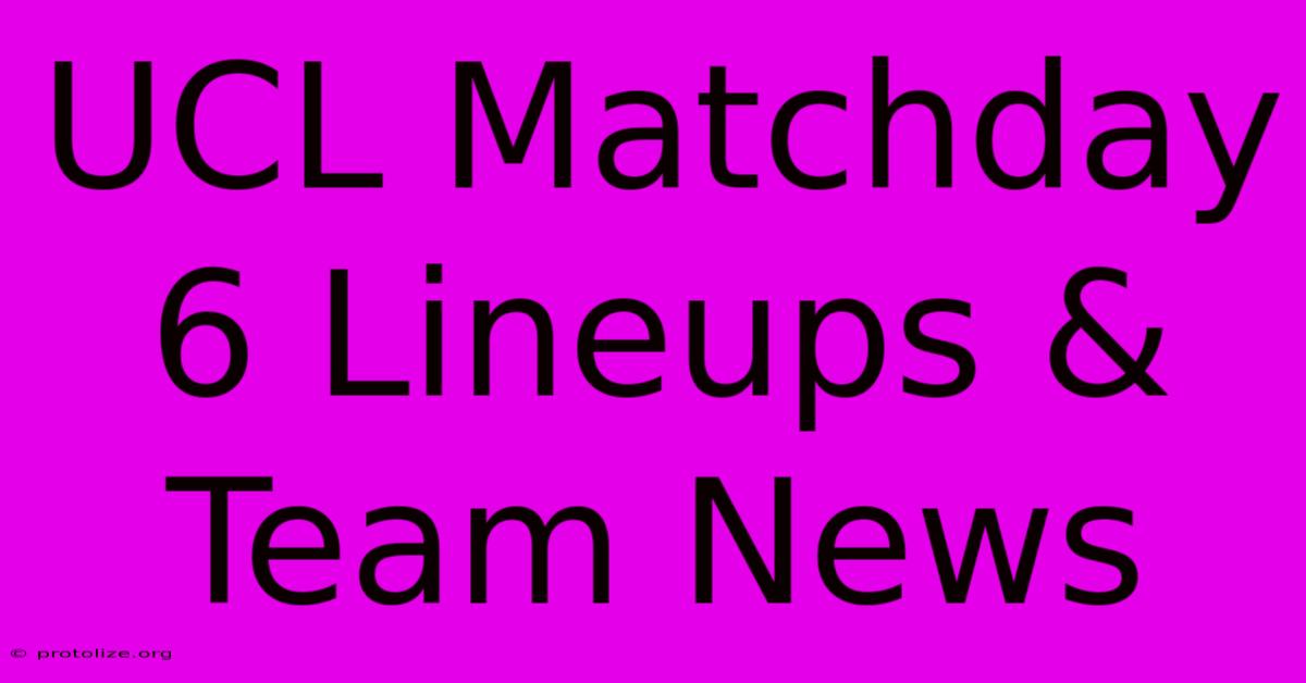 UCL Matchday 6 Lineups & Team News