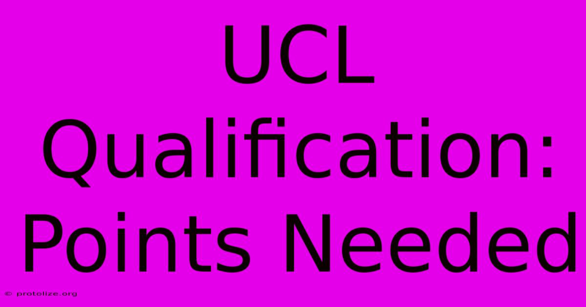 UCL Qualification: Points Needed UCL Qualification: Points Needed