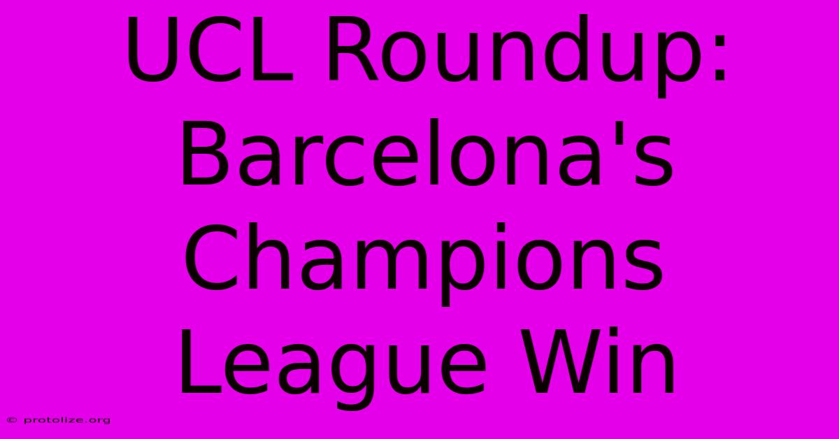 UCL Roundup: Barcelona's Champions League Win UCL Roundup: Barcelona's Champions League Win