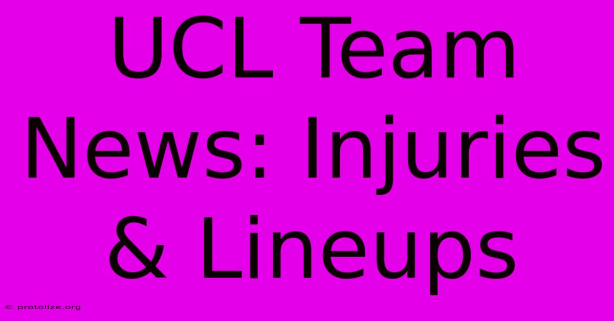 UCL Team News: Injuries & Lineups UCL Team News: Injuries & Lineups