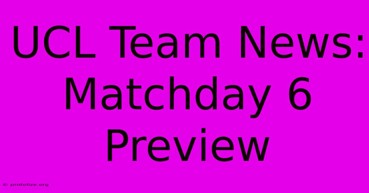 UCL Team News: Matchday 6 Preview