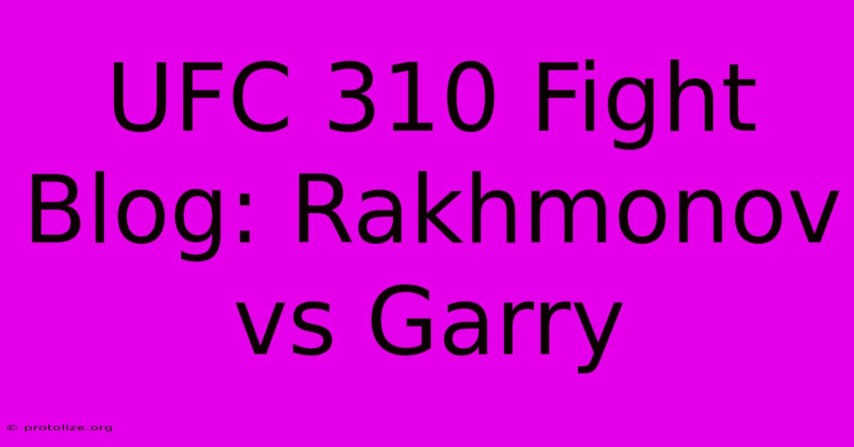 UFC 310 Fight Blog: Rakhmonov Vs Garry UFC 310 Fight Blog: Rakhmonov Vs Garry