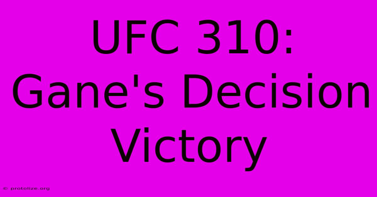 UFC 310: Gane's Decision Victory UFC 310: Gane's Decision Victory