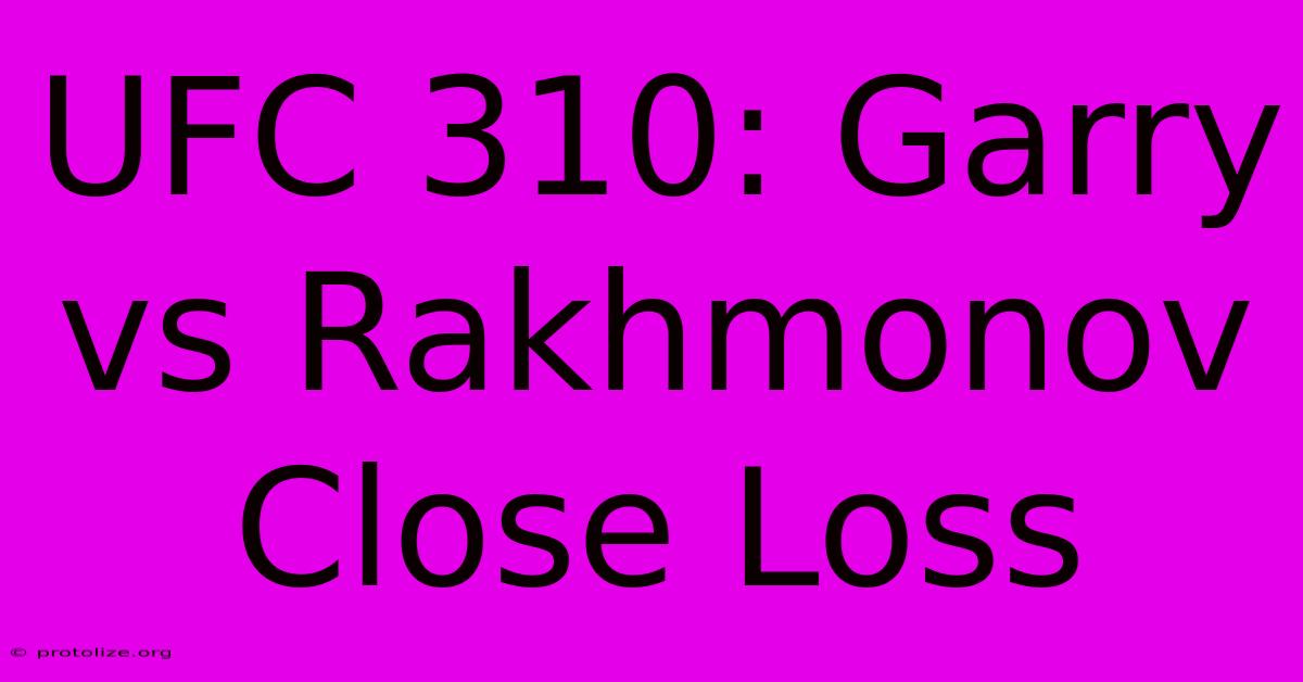 UFC 310: Garry Vs Rakhmonov Close Loss UFC 310: Garry Vs Rakhmonov Close Loss