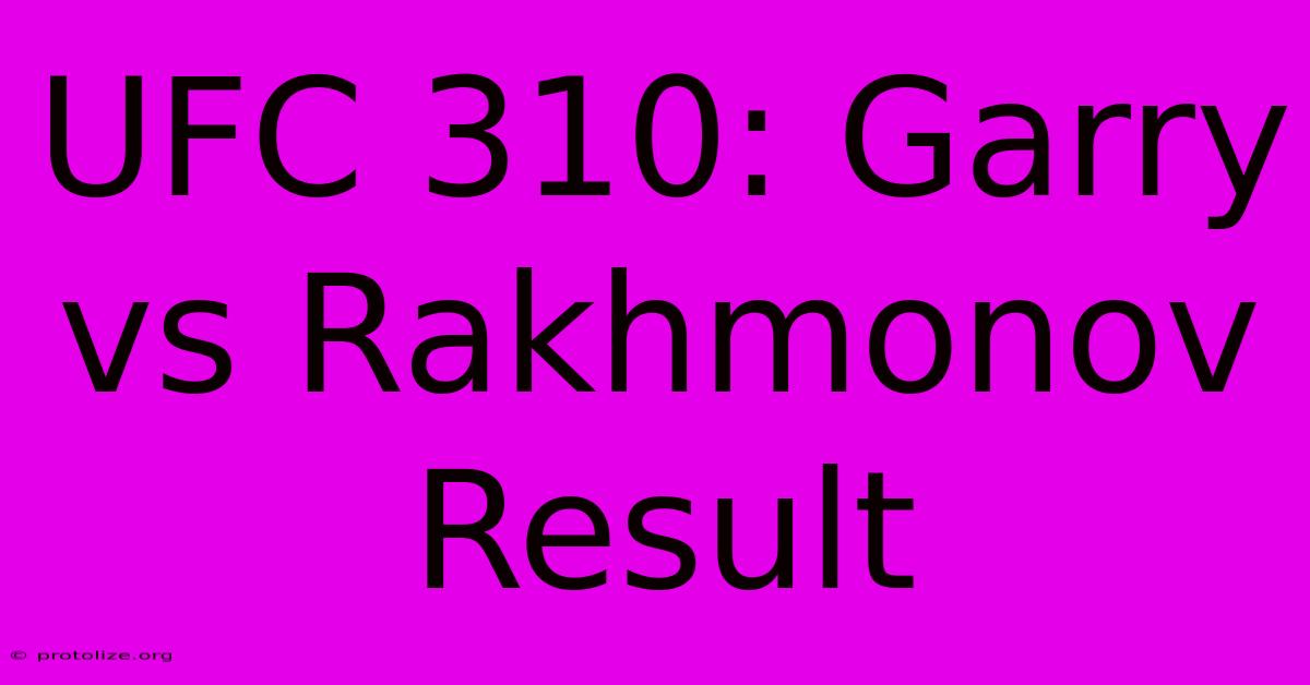 UFC 310: Garry Vs Rakhmonov Result UFC 310: Garry Vs Rakhmonov Result