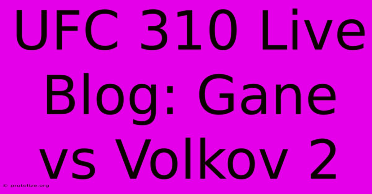 UFC 310 Live Blog: Gane Vs Volkov 2 UFC 310 Live Blog: Gane Vs Volkov 2