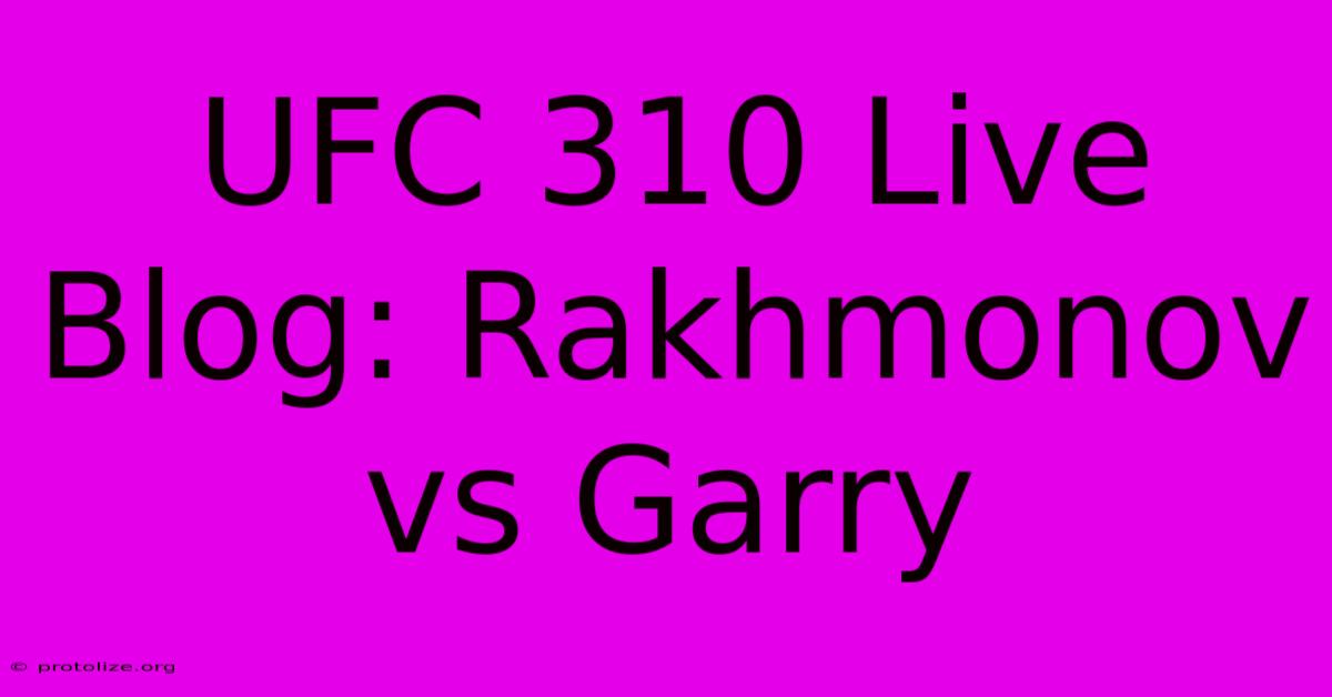 UFC 310 Live Blog: Rakhmonov Vs Garry UFC 310 Live Blog: Rakhmonov Vs Garry