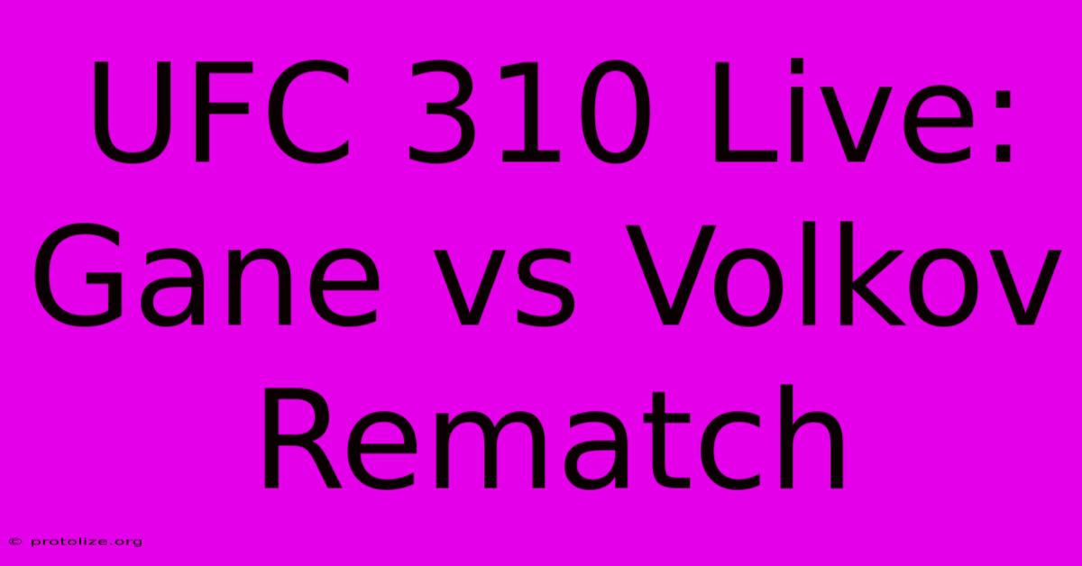 UFC 310 Live: Gane Vs Volkov Rematch UFC 310 Live: Gane Vs Volkov Rematch