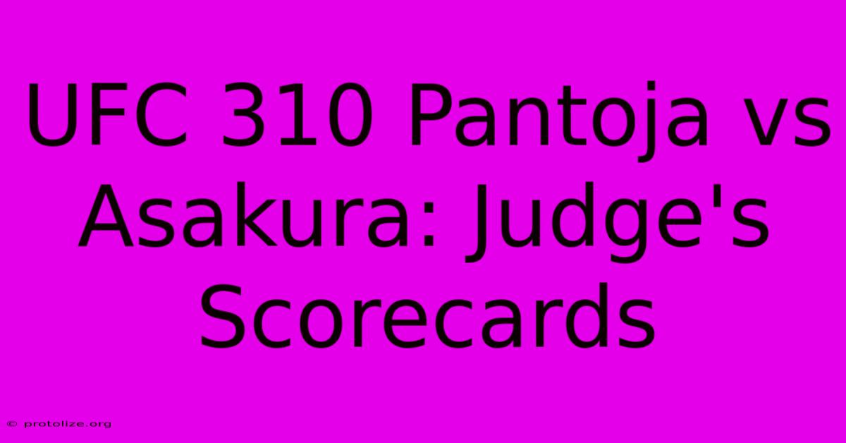 UFC 310 Pantoja Vs Asakura: Judge's Scorecards UFC 310 Pantoja Vs Asakura: Judge's Scorecards
