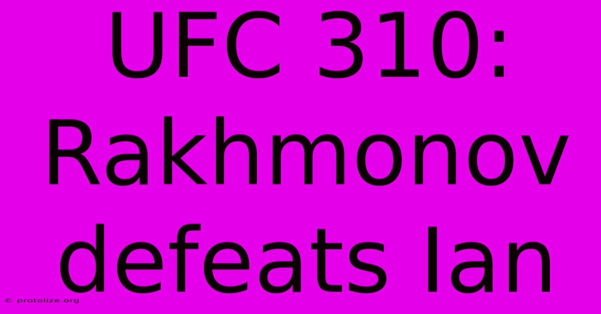UFC 310: Rakhmonov Defeats Ian UFC 310: Rakhmonov Defeats Ian