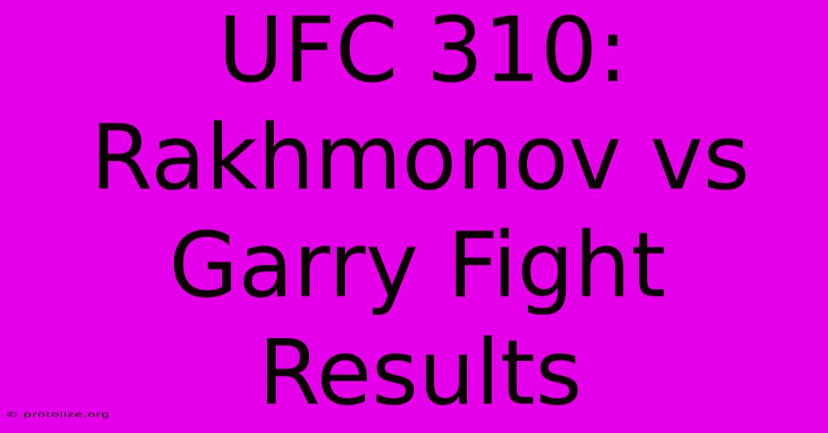 UFC 310: Rakhmonov Vs Garry Fight Results UFC 310: Rakhmonov Vs Garry Fight Results