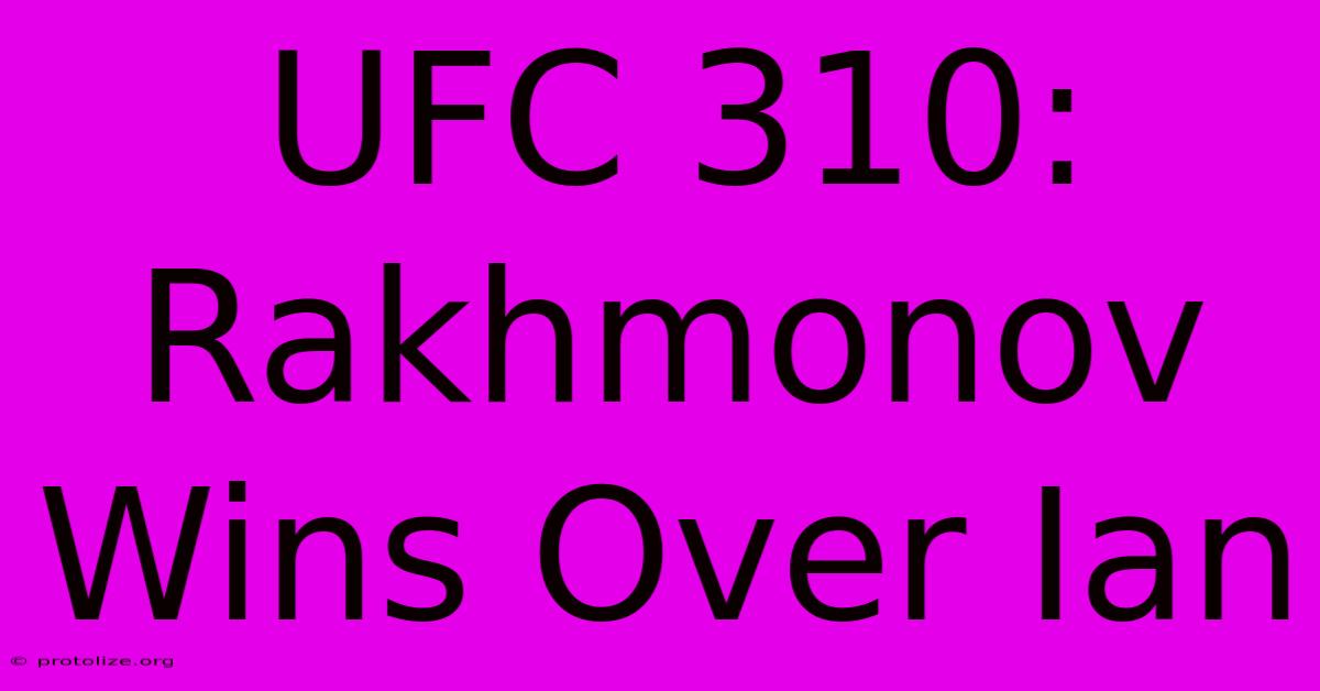 UFC 310: Rakhmonov Wins Over Ian UFC 310: Rakhmonov Wins Over Ian