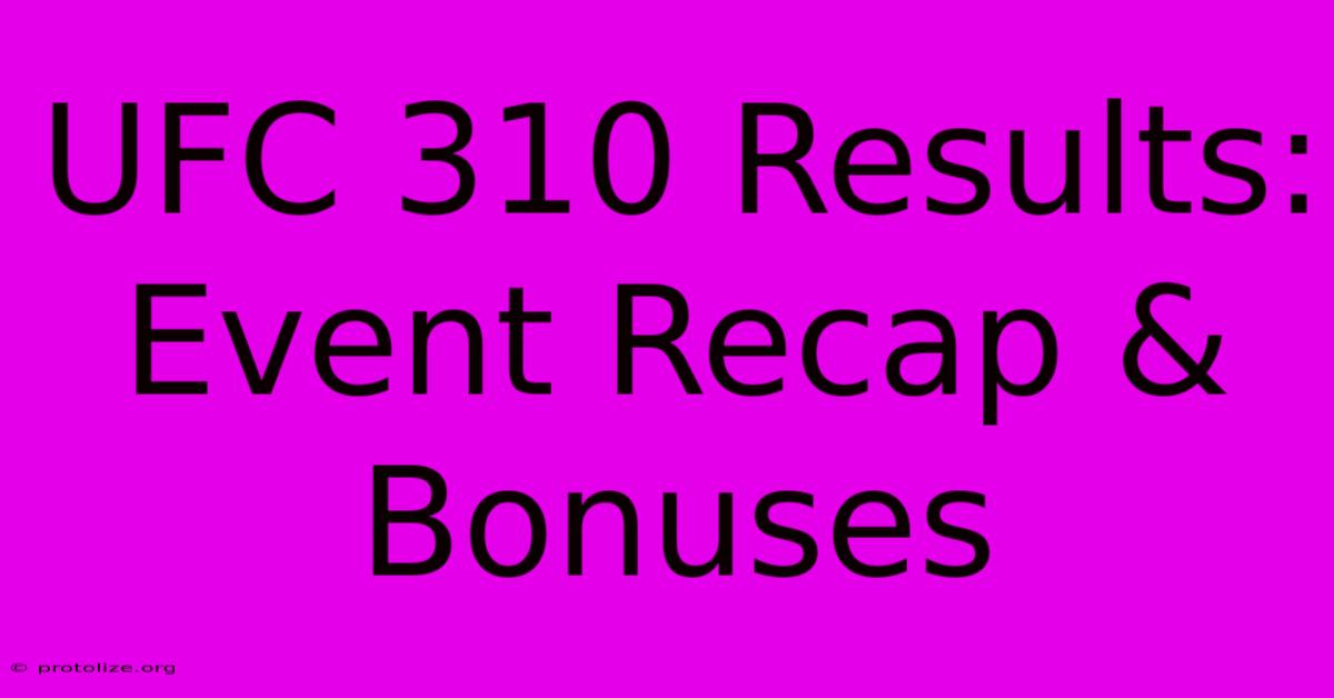 UFC 310 Results: Event Recap & Bonuses UFC 310 Results: Event Recap & Bonuses