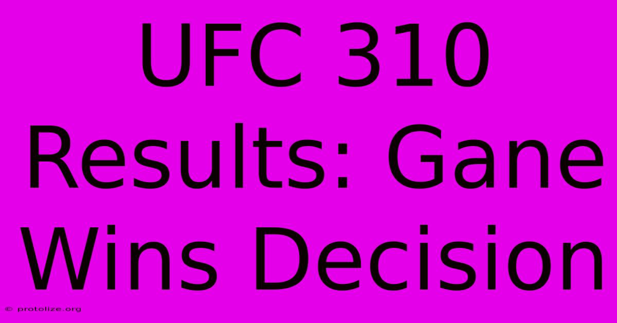 UFC 310 Results: Gane Wins Decision UFC 310 Results: Gane Wins Decision