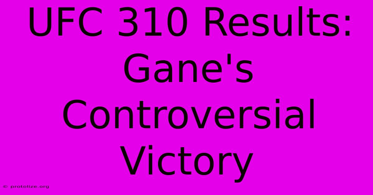 UFC 310 Results: Gane's Controversial Victory UFC 310 Results: Gane's Controversial Victory