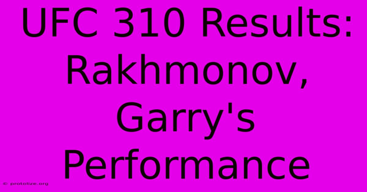 UFC 310 Results: Rakhmonov, Garry's Performance UFC 310 Results: Rakhmonov, Garry's Performance