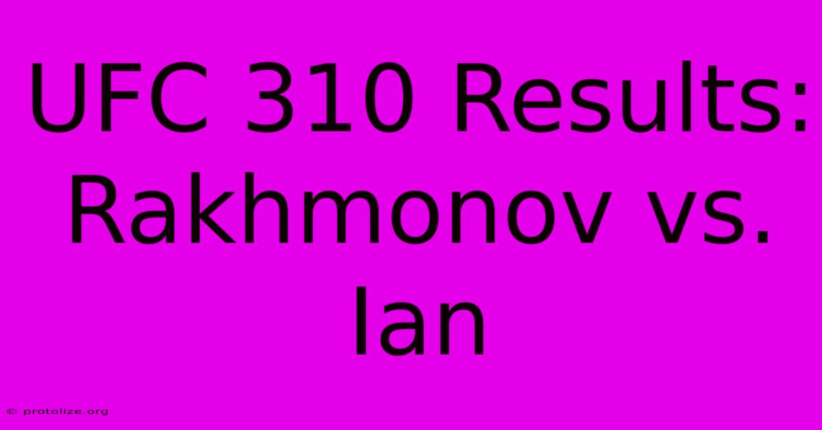 UFC 310 Results: Rakhmonov Vs. Ian UFC 310 Results: Rakhmonov Vs. Ian