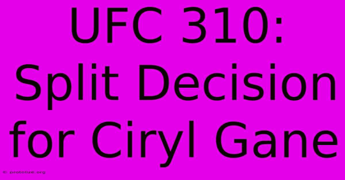 UFC 310: Split Decision For Ciryl Gane UFC 310: Split Decision For Ciryl Gane