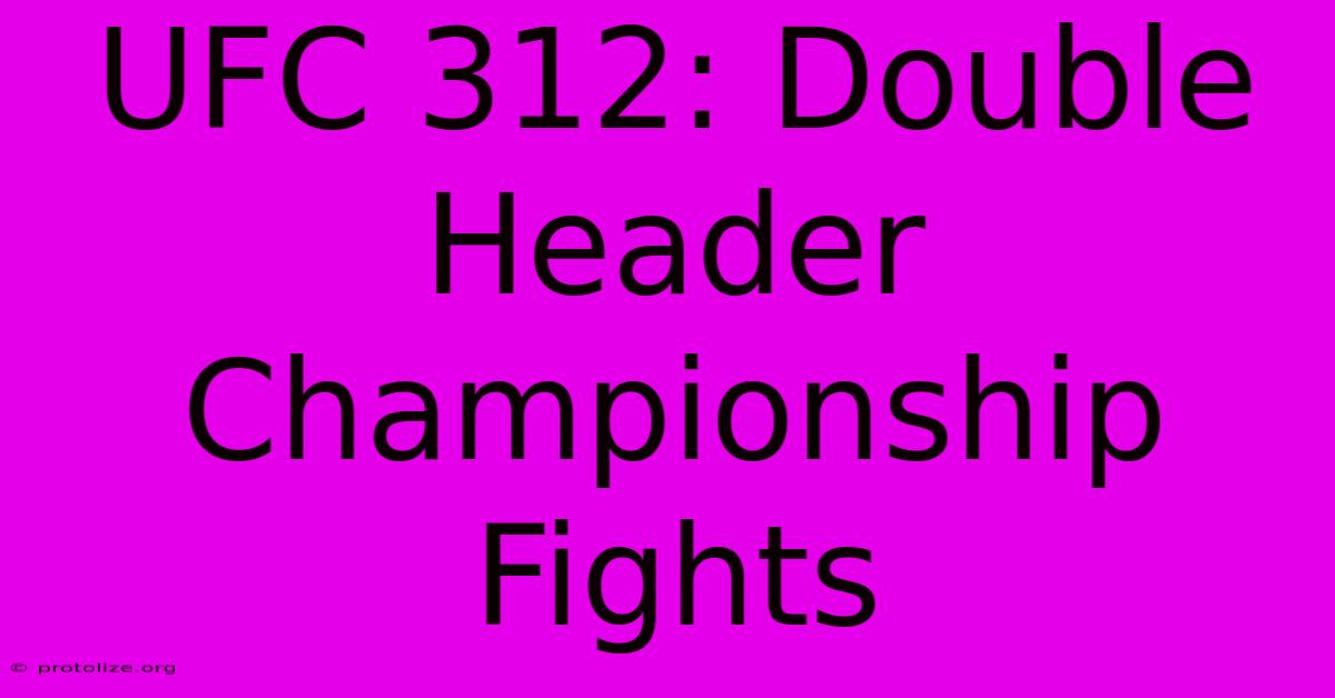 UFC 312: Double Header Championship Fights UFC 312: Double Header Championship Fights